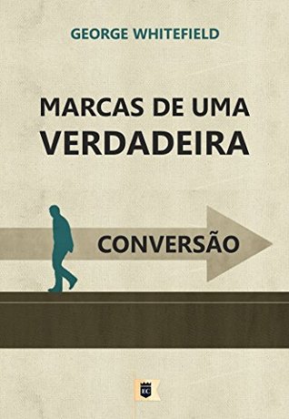 Marcas de Uma Verdadeira Conversão, por George Whitefield