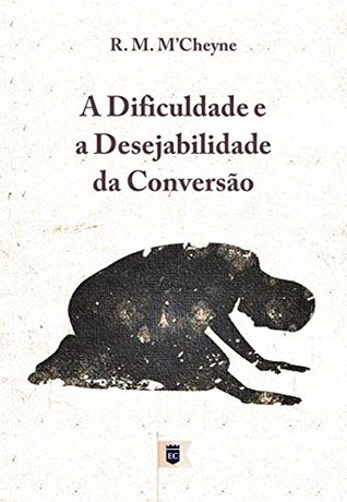 A Dificuldade e a Desejabilidade da Conversão, por R. M. M´Cheyne