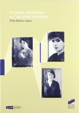 Mujeres españolas en las artes plásticas (La voz escrita nº 3) (Spanish Edition)
