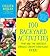 100 Backyard Activities That Are the Dirtiest, Coolest, Creepy-Crawliest Ever!: Become an Expert on Bugs, Beetles, Worms, Frogs, Snakes, Birds, Plants and More
