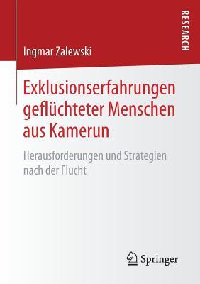 Exklusionserfahrungen geflüchteter Menschen aus Kamerun: Herausforderungen und Strategien nach der Flucht (German Edition)