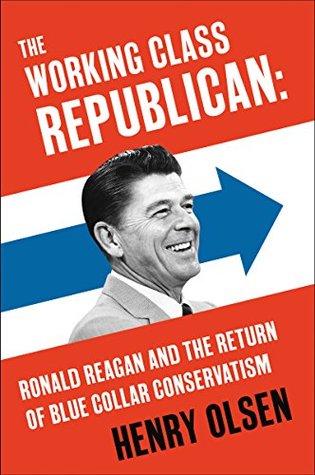 The Working Class Republican: Ronald Reagan and the Return of Blue-Collar Conservatism (Kindle Edition)