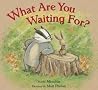 What Are You Waiting For? What Are You Waiting For?