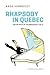 Rhapsody in Quebec: On the ...
