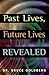 Past Lives, Future Lives Revealed