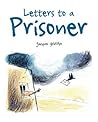Letters to a Prisoner by Jacques Goldstyn Letters to a Prisoner by Jacques Goldstyn