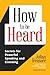 How to be Heard: Secrets fo...