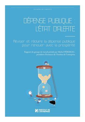 Dépense publique : l'état d'alerte: Réviser et réduire la dépense publique pour renouer avec la prospérité (French Edition)