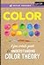 Artist Toolbox: Color: A practical guide to color and its uses in art
