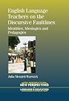 English Language Teachers on the Discursive Faultlines: Identities, Ideologies and Pedagogies English Language Teachers on the Discursive Faultlines: Identities, Ideologies and Pedagogies