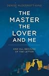 The Master, The Lover, and Me: And All Because of The Letter