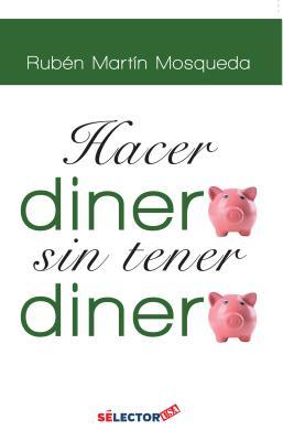 Hacer Dinero, Sin Tener Dinero (Spanish Edition)
