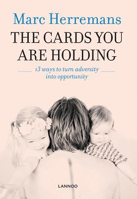 The Cards you are Holding: 13 ways to turn adversity into opportunity