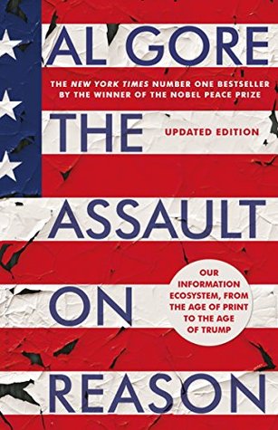 The Assault on Reason: Our Information Ecosystem, from the Age of Print to the Era of Trump