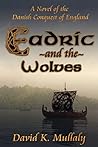 Eadric And The Wolves: A Novel of the Danish Conquest of England Eadric And The Wolves: A Novel of the Danish Conquest of England