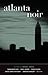 Atlanta Noir (Akashic Noir)