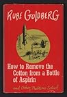 How to Remove the Cotton from a Bottle of Aspirin by Rube Goldberg