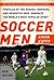 Soccer Men: Profiles of the Rogues, Geniuses, and Neurotics Who Dominate the World's Most Popular Sport