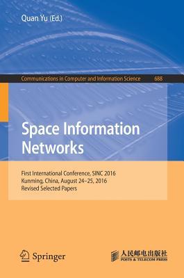 Space Information Networks: First International Conference, SINC 2016, Kunming, China, August 24-25, 2016. Revised Selected Papers (Communications in Computer and Information Science, 688)