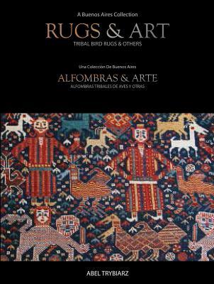 Rugs & Art: Tribal Bird Rugs & Others: A Buenos Aires Collection (Hardcover)