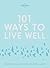 101 Ways to Live Well