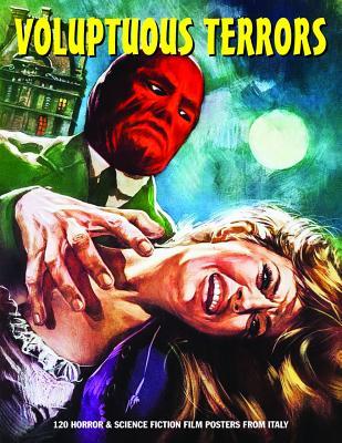 Voluptuous Terrors: 120 Horror & Science Fiction Film Posters from Italy