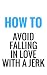 How To Avoid Falling In Love With A Jerk