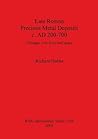 Late Roman Precious Metal Deposits c. AD 200-700: Changes over time and space (BAR International) Late Roman Precious Metal Deposits c. AD 200-700: Changes over time and space (BAR International)