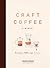 Craft Coffee: A Manual: Bre...