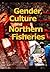 Gender, Culture, and Northern Fisheries (Occasional Publications Series)