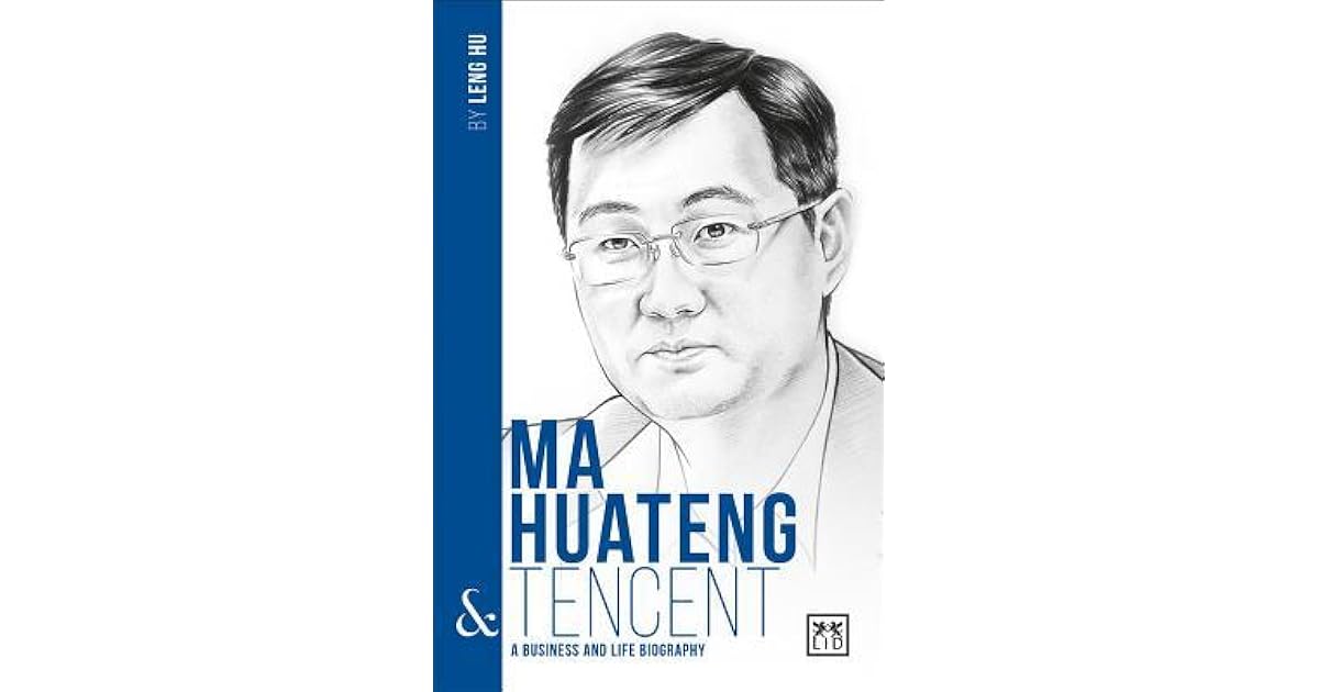 Ma Huateng Tencent A Business And Life Biography By Leng Hu