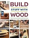 Build Stuff with Wood by Asa B. Christiana