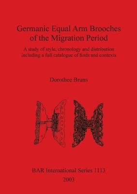 Germanic Equal Arm Brooches of the Migration Period (BAR International)