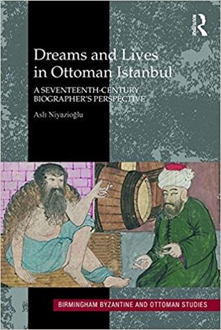Dreams and Lives in Ottoman Istanbul (Birmingham Byzantine and Ottoman Studies)