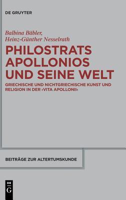 Philostrats Apollonios und seine Welt: Griechische und nichtgriechische Kunst und Religion in der >Vita Apollonii< (Beiträge zur Altertumskunde, 354) (German Edition)
