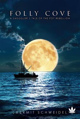 Folly Cove: A Smuggler's True Tale of the Pot Rebellion