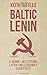 Baltic Lenin: A journey int...