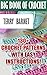 Big Book Of Crochet: 130+ Crochet Patterns With Easy Instructions!: (Amigurumi Crochet, African Flower Crochet, Afgan Crochet, Crochet For Babies)