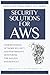 Security Solutions for AWS: Understanding Network Security and Performance Monitoring for Amazon Web Services (Argent Software Simply Safe)