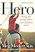 Hero by Meg Meeker Hero by Meg Meeker