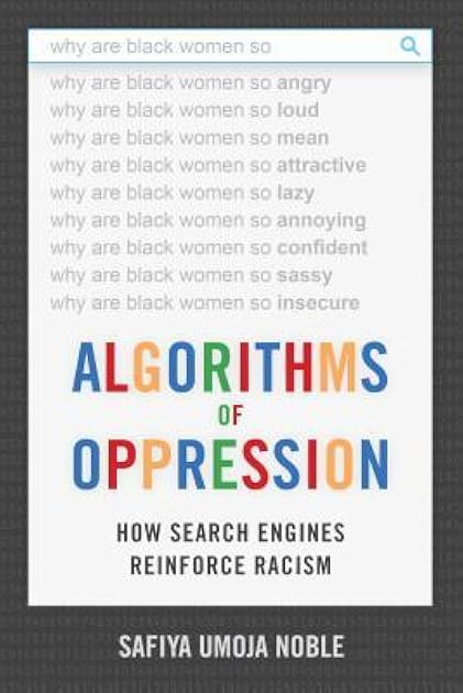 Algorithms of Oppression: How Search Engines Reinforce Racism