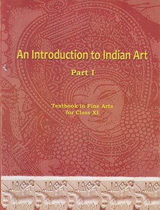 An Introduction to Indian Art Part 1 : Textbook in Fine Arts for Class 11 - 11144 Paperback – 2013 by NCERT (Author)