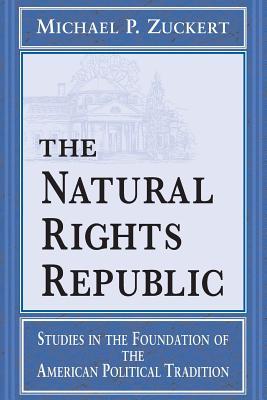The Natural Rights Republic: Studies in the Foundation of the American Political Tradition (Frank M. Covey, Jr., Loyola Lectures in Political Analysis)