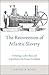 The Reinvention of Atlantic Slavery: Technology, Labor, Race, and Capitalism in the Greater Caribbean