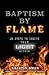 Baptism By Flame: 10 Steps to Ignite Your Light Within