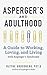 Aspergers and Adulthood: A Guide to Working, Loving, and Living With Aspergers Syndrome