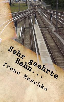 Sehr geehrte Bahn...: Gesammelte Beschwerden (German Edition)
