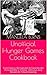 Unofficial Hunger Games Cookbook: From Classics like Cupcakes to Favorites like Pizza and Mac n' Cheese - Delicious, Easy Recipes for Tribune Feasting