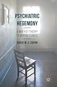 Psychiatric Hegemony: A Marxist Theory of Mental Illness