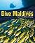 Dive Maldives : A Guide to the Maldives Archipelago